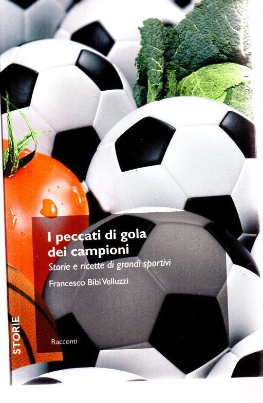 I peccati di gola dei campioni. Storie e ricette di grandi sportivi - copertina