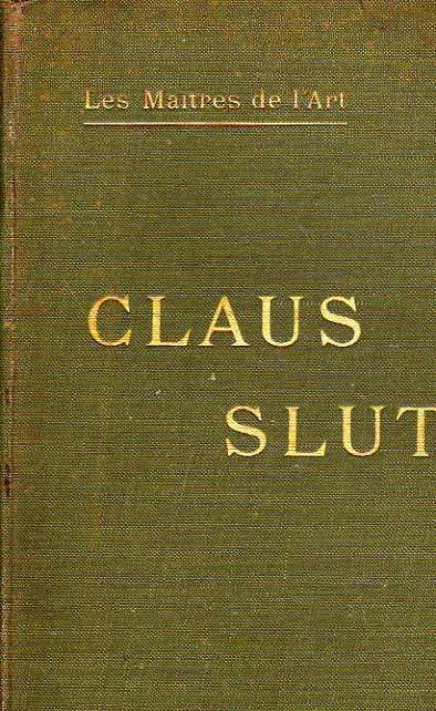 Sluter - Claus Sluter et la Sculpture Bourguignonne au XV siècle - A. Kleinclausz - copertina