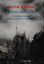 A Milano nasce l'Italia. Le Cinque Giornate che hanno cambiato la nostra storia
