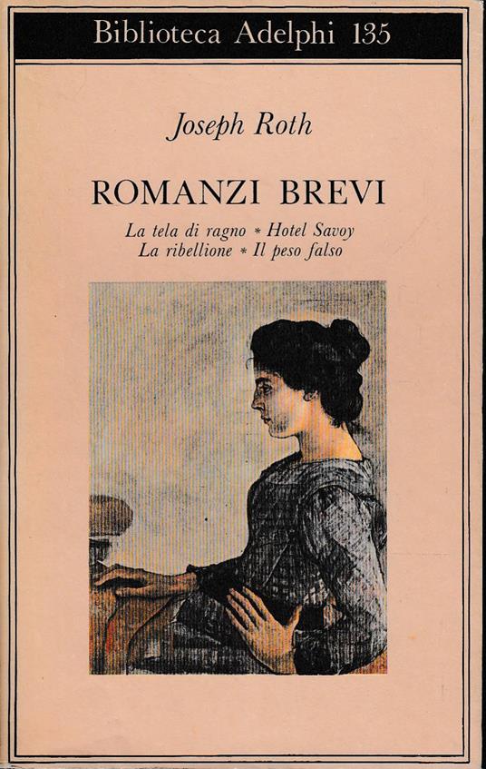 Romanzi brevi. La tela di ragno - Hotel Savoy - La ribellione - Il peso falso - Joseph Roth - copertina