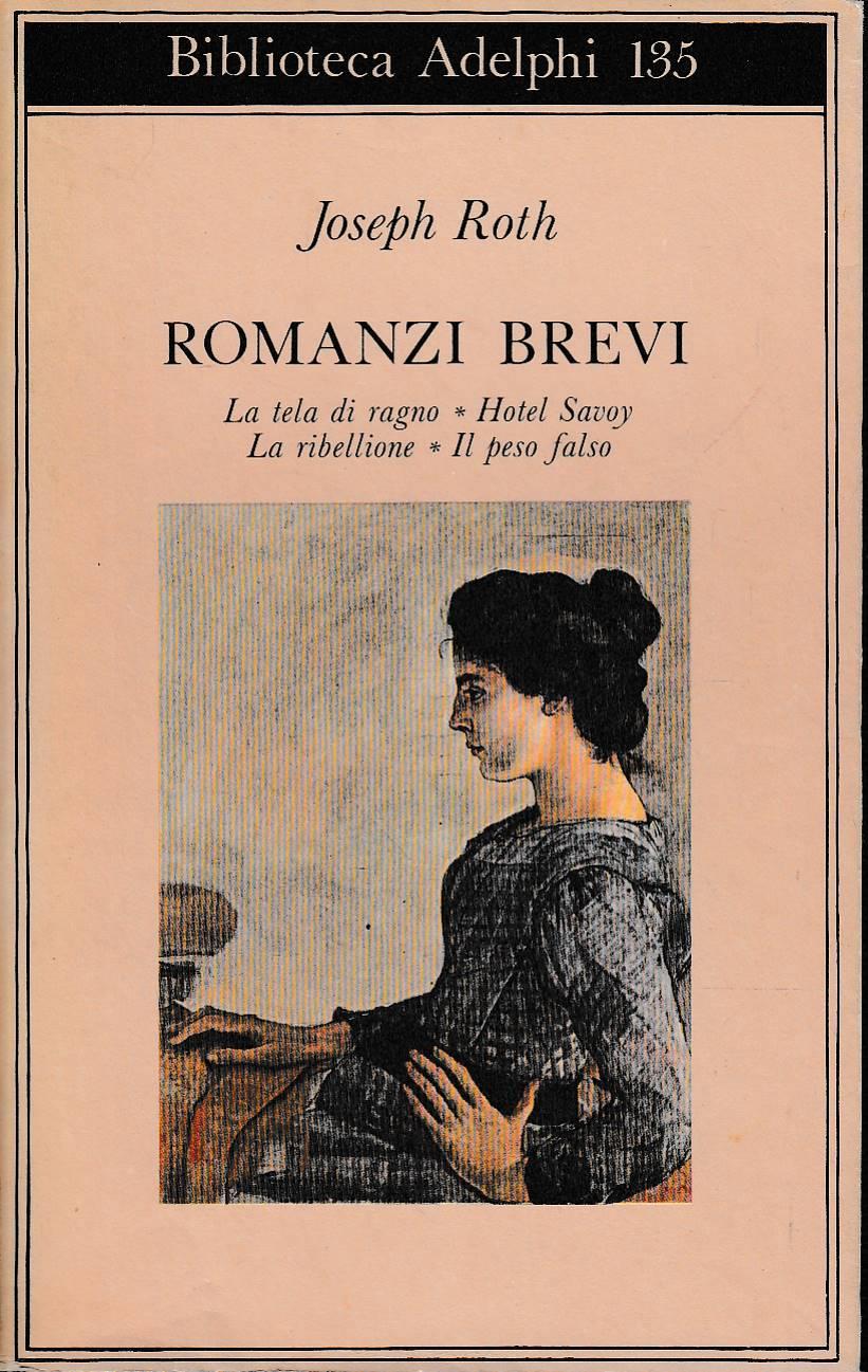 Romanzi brevi. La tela di ragno - Hotel Savoy - La ribellione - Il peso falso