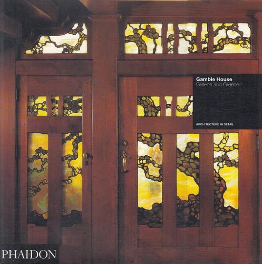 Gamble House: Greene & Greene (Architecture in Detail) - copertina