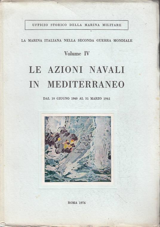 Le azioni navali in Mediterraneo dal 10 giugno 1940 al 31 marzo 1941. La marina italiana nella seconda guerra mondiale. Volume IV - copertina
