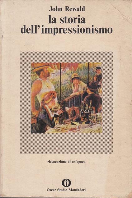 La storia dell'impressionismo. Rievocazione di un'epoca - John Rewald - copertina