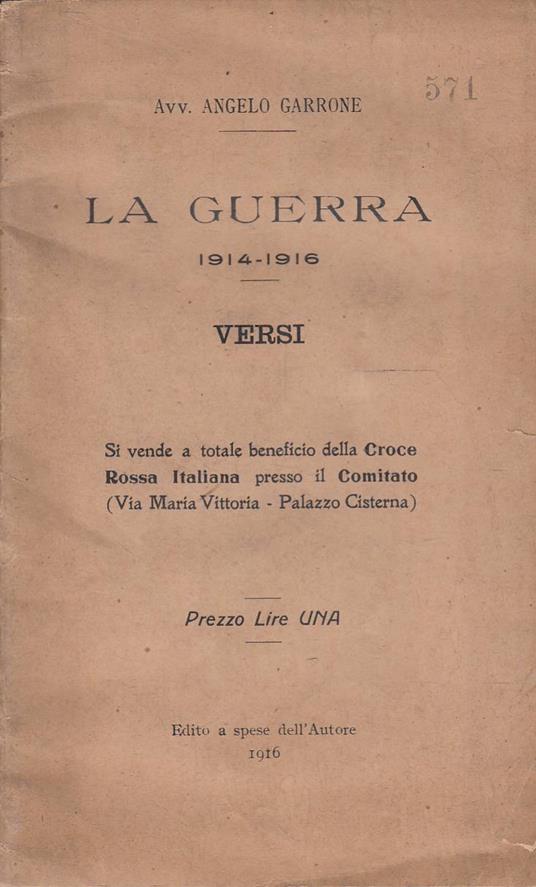 La Guerra 1914-1916 Versi - Si vende a totale beneficio della Croce Rossa Italiana presso il Comitato (Via Maria Vittoria - Palazzo Cisterna) - Angelo Garrone - copertina