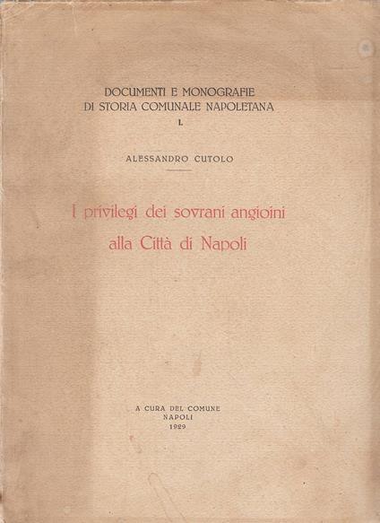 I privilegi dei sovrani angioini alla città di Napoli - Alessandro Cutolo - copertina