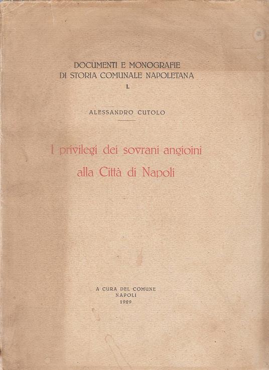 I privilegi dei sovrani angioini alla città di Napoli - Alessandro Cutolo - copertina