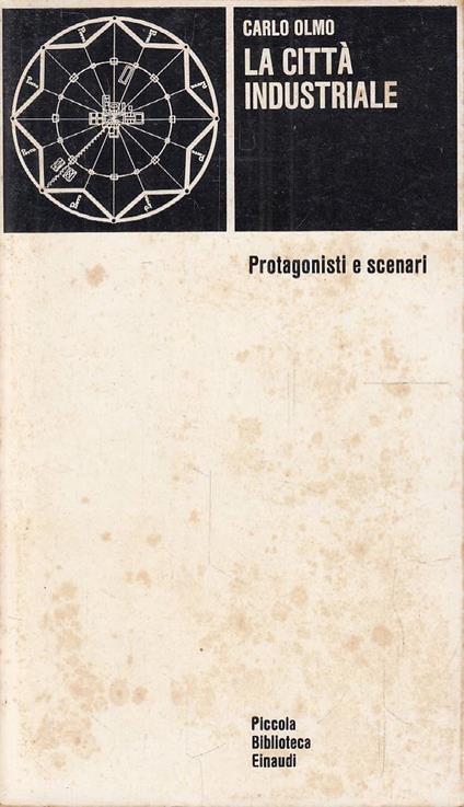 La città industriale. Protagonisti e scenari - Carlo Olmo - copertina