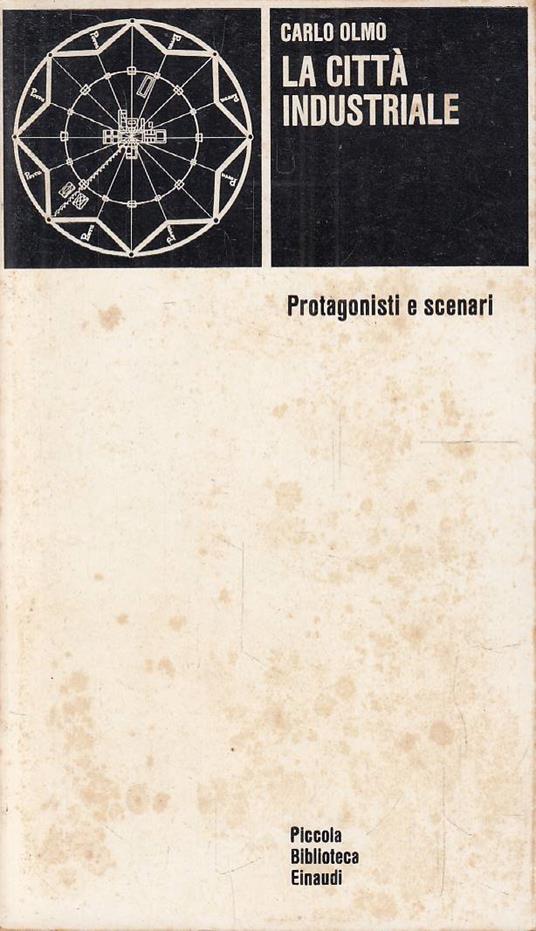 La città industriale. Protagonisti e scenari - Carlo Olmo - copertina