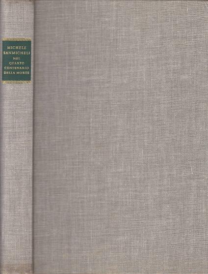 Michele Sanmicheli 1484-1559. Studi Raccolti Dall'Accademia di Agricoltura Scienze e Lettere di Verona per la Celebrazione del Quarto Centenario della Morte - copertina