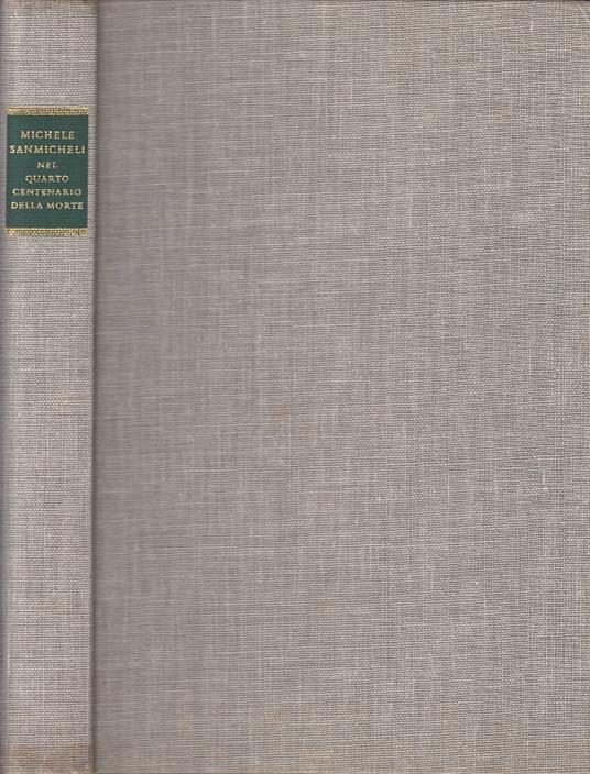Michele Sanmicheli 1484-1559. Studi Raccolti Dall'Accademia di Agricoltura Scienze e Lettere di Verona per la Celebrazione del Quarto Centenario della Morte - copertina