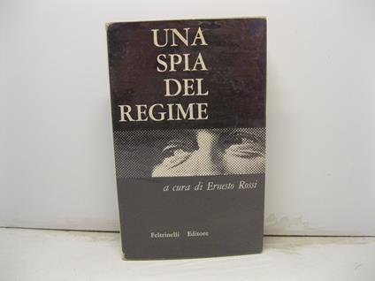 Una spia del regime , documenti e note a cura di Ernesto Rossi - Ernesto Rossi - copertina