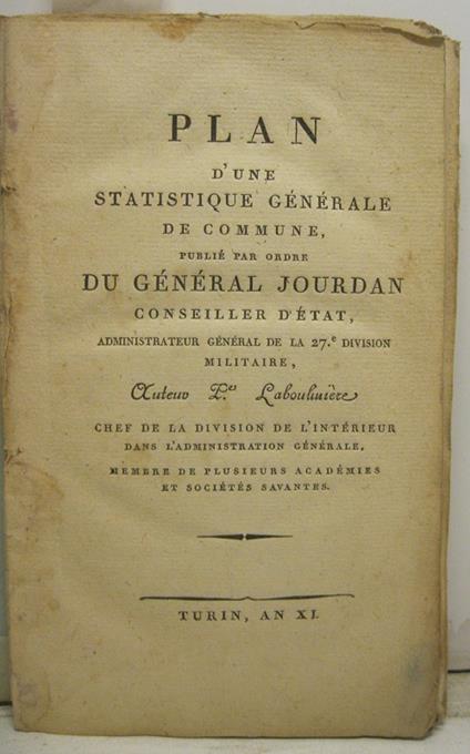Plan d'une statistique ge'ne'rale de commune, publie' par ordre du ge'ne'ral Jourdan Conseiller d'e'tat, administrateur ge'ne'ral de la 27 Division militaire, Auteuv P. Labouliue're chef de la division de l'inte'rieur dans l'administration ge'ne'ral - copertina