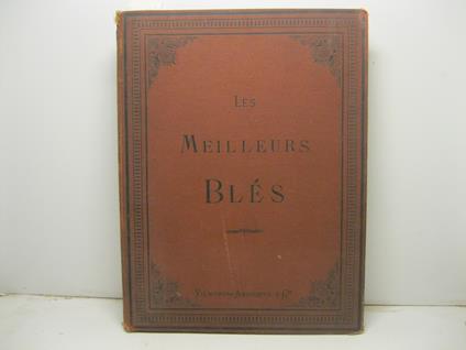 Les meilleurs bles. Description et culture des principales varietes de froments d'hiver et de printemps - Vilmorin - copertina