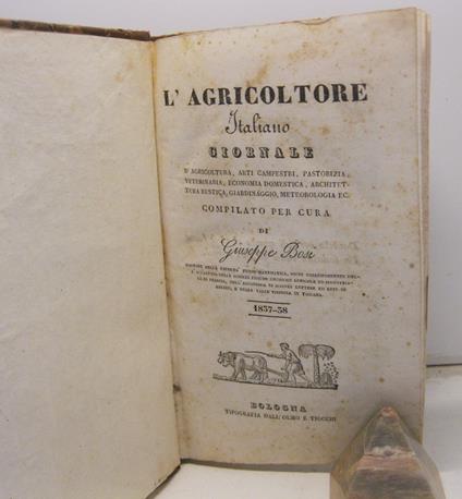 L' Agricoltore Italiano, giornale d'agricoltura, arti campestri, pastorizia, veterinaria, economia domestica, architettura rustica, giardinaggio, meteorologia ....1837 - 38. Segue: Varieta' agrarie o sia portafoglio campestre per il perito agrimensor - Giuseppe Bosi - copertina