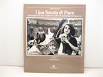 Una storia di pace. Immagini di una cultura contro la violenza e la guerra. Introduzione di Angelo Schwarz