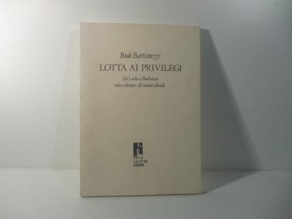 Lotta ai privilegi. Da Locke a Buchanan, veloce rilettura del metodo liberale - Paolo Battistuzzi - copertina