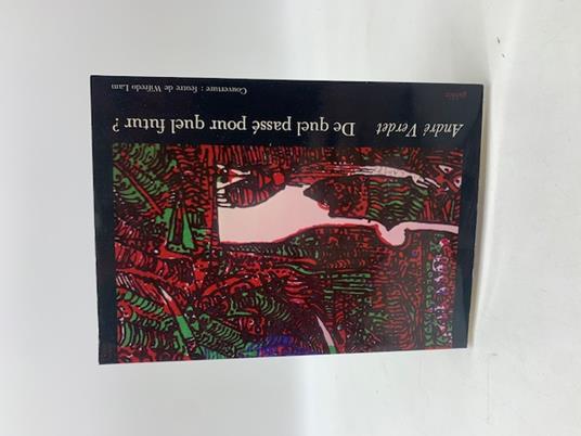 De quel passe' pour quel futur. Illustrations de Wifredo Lam (con disegno di Andre' Vertet) - André Verdet - copertina