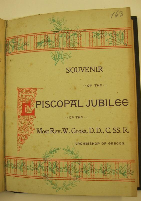 Souvenir of the episcopal jubilee of the Most Rev. W. Gross, D. D., C. DD. R. archbishop of Oregon