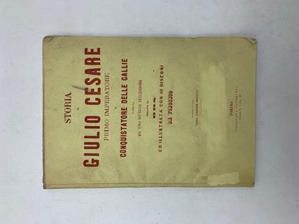 Storia di Giulio Cesare primo imperatore e conquistatore delle Gallie narrata da uno dei suoi successori, redatta da DRS ed illustrata con 40 disegni da Virginio - copertina