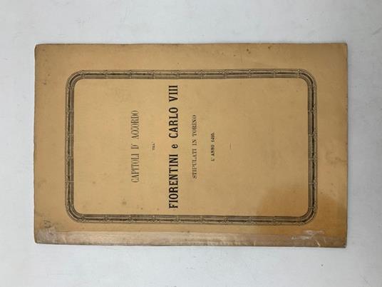 Capitoli d'accordo tra Fiorentini e Carlo VIII stipulati in Torino l'anno 1495 - Pietro Fanfani - copertina