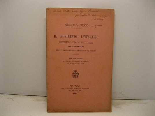 Il movimento letterario artistico ed industriale del napoletano negli ultimi trentasei anni del Regno dei Borboni. Due conferenze al circolo filologico di Napoli nel 4 e 18 dicembre 1887 - Niccola Nisco - copertina