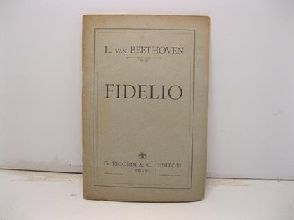 Fidelio. Dramma lirico in tre atti di Giuseppe Sonnleithner. Musica di L. Van Beethoven - copertina