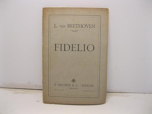 Fidelio. Dramma lirico in tre atti di Giuseppe Sonnleithner. Musica di L. Van Beethoven - copertina