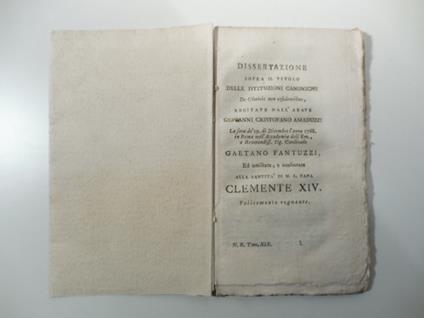 Dissertazione sopra il titolo delle istituzioni canoniche De clericis non residentibus recitate dall'abate Giovanni Cristofano Amaduzzi la sera de' 19 di Dicembre l'anno 1768 in Roma.. - copertina