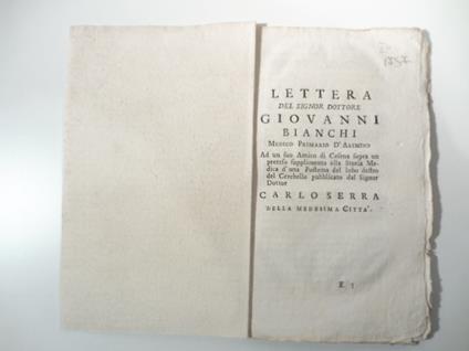 Lettera del signor dottore Giovanni Bianchi medico primario d'Arimino ad un suo amico di Cesena sopra un preteso supplimento alla storia medica d'una postema del lobo destro del cerebello pubblicato dal signor dottor Carlo Serra della medesima citta' - Giovanni Bianchi - copertina