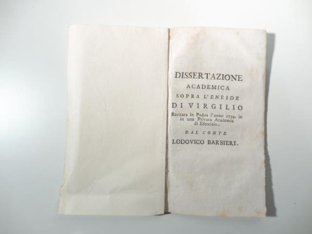 Dissertazione academica sopra l'Eneide di Virgilio recitata in Padoa l'anno 1739 in una privata Academia di Esercizio