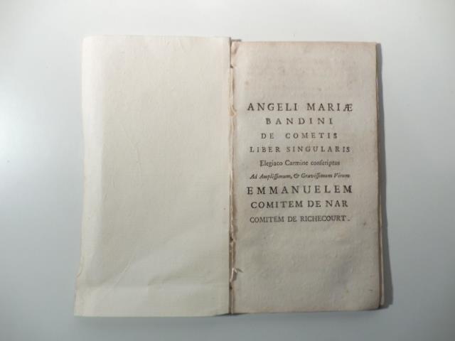 Angeli Mariae Bandini De comitis liber singularis elegiaco carmine conscriptus ad Amplissimum & Gravissimum Virum Emmanulem comitem de Nar comitem de Richecourt