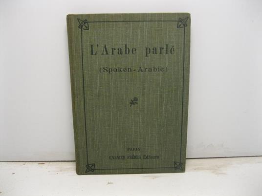 L' Arabe parle' (Spoken-Arabic). Dictionnaire-Grammaire en lettres francaises (adapted into English) - copertina