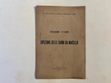 R. Scuola Superiore di Medicina Veterinaria di Torino. Programmi d'esame. Ispezione delle carni da macello - copertina