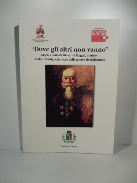 'Dove gli altri non vanno'. Storia e mito di Giovanni Poggio, masiese, soldato d'artiglieria, eroe delle guerre risorgimentali