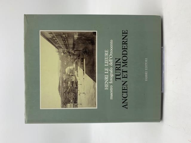 Henri Le Lieure maestro fotografo dell'Ottocento. Turin ancien et moderne