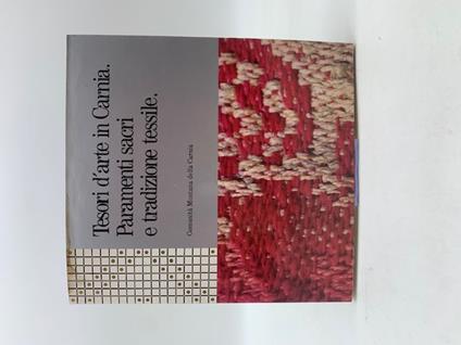 Tesori d'arte in Carnia. Paramenti sacri e tradizione tessile - Gilberto Ganzer - copertina
