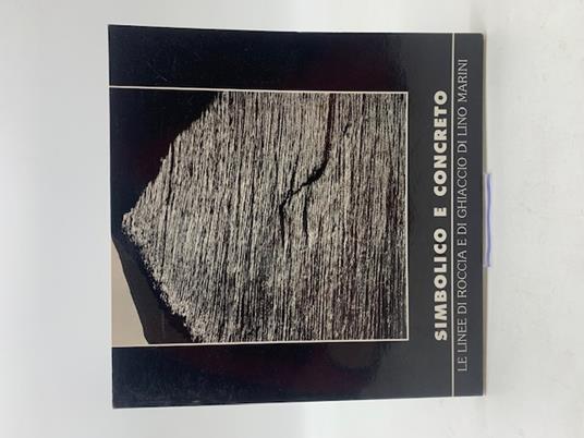 Simbolo e concreto. Le linee di roccia e di ghiaccio - Lino Marini - copertina