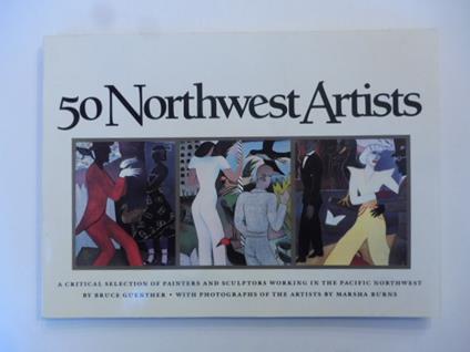 50 northwest artists. A critical selection of painters and sculptors working in the pacific northwest.. - copertina