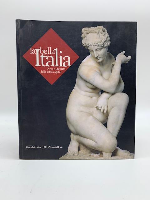 La bella Italia. Arte e identita' delle citta' capitali - Antonio Paolucci - copertina