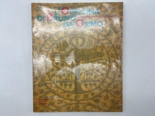 L' Officina di Bruno da Osimo. Xilografie, maioliche, tessuti - Stefano Papetti - copertina