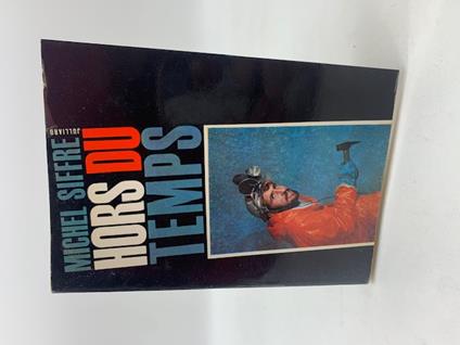 Hors du temps. L'experience du 16 juillet 1962 au fond du gouffre de Scarasson par celui qui l'a vecue - Michel Siffre - copertina