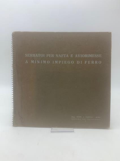 Serbatoi per nafta e aviorimesse a minimo impiego di ferro. Ingg. Nervi & Bartoli. Roma. Anonima per costruzioni - copertina