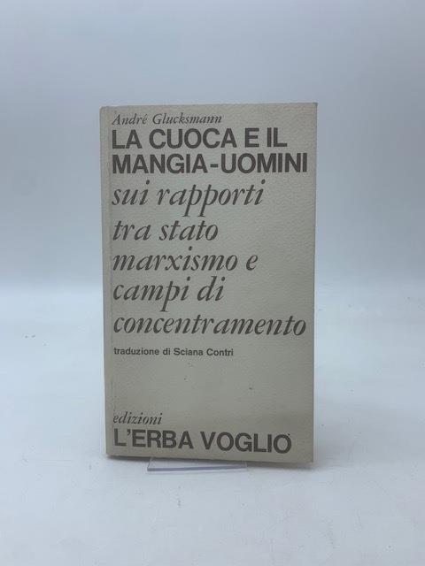 La cuoca e il mangia-uomini. Sui rapporti tra stato, marxismo e campi di concentramento - André Glucksmann - copertina