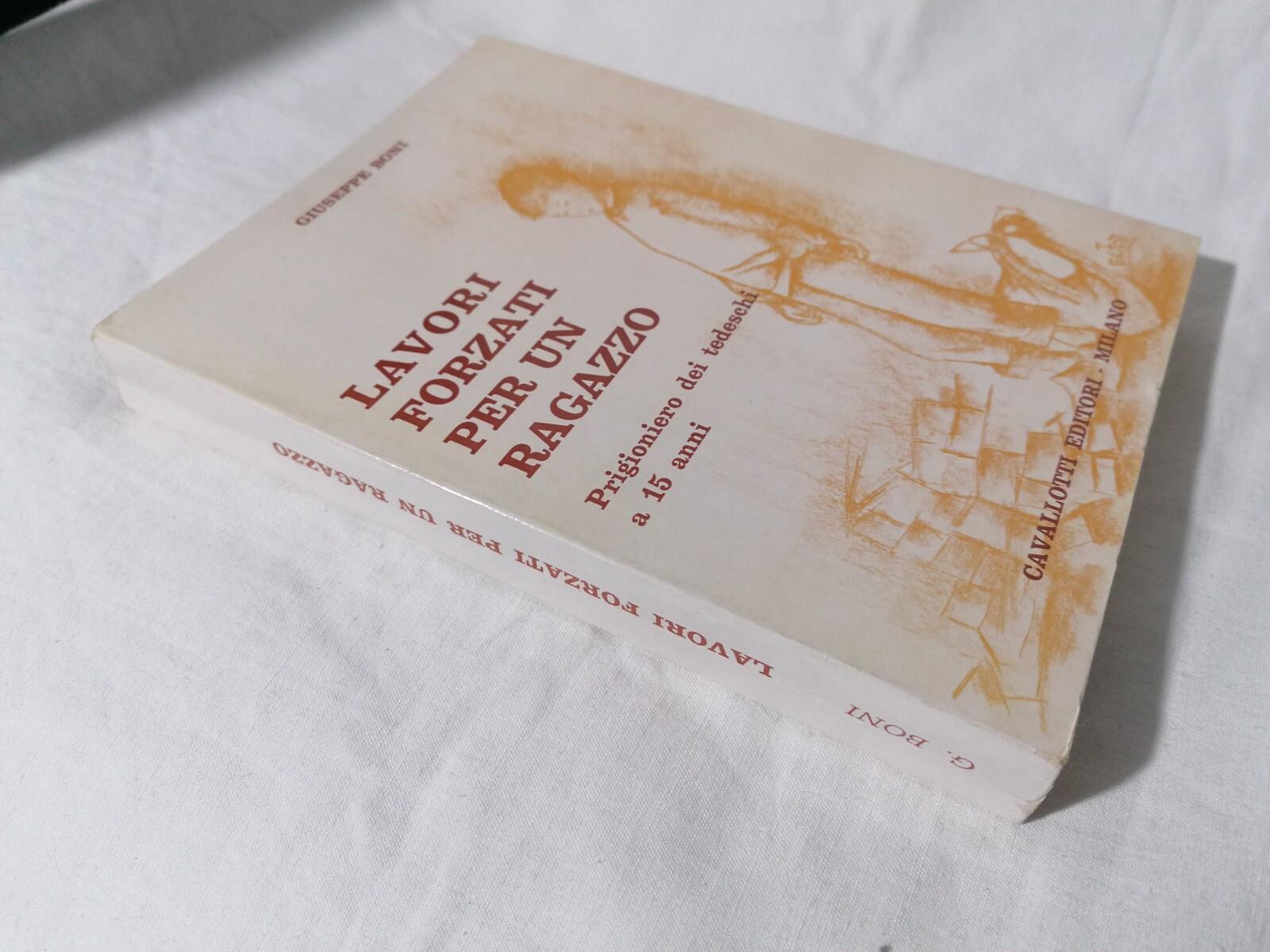 Lavori Forzati Per Un Ragazzo Libro Giuseppe Boni Prigioniero dei Tedeschi 1980