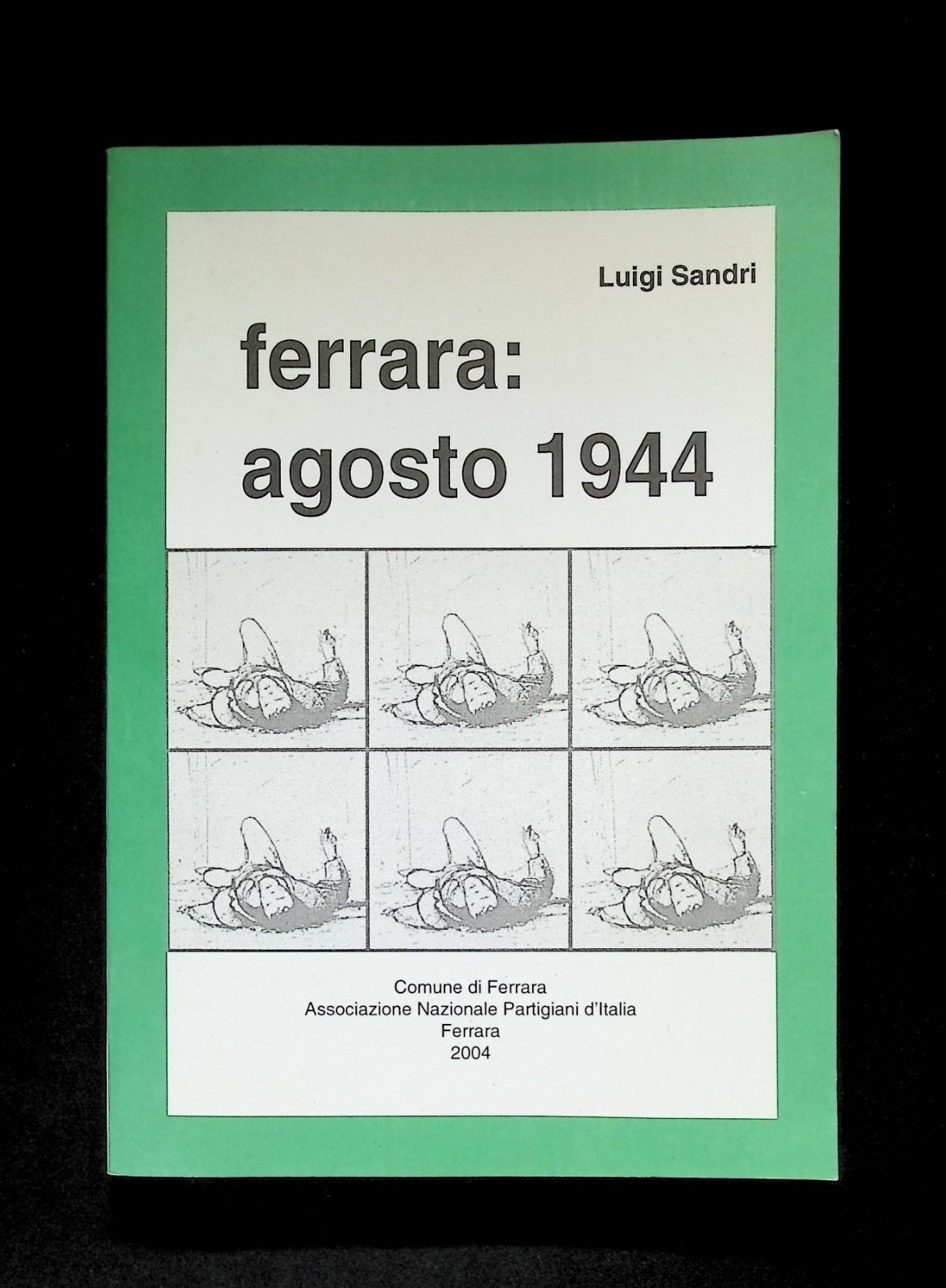 Ferrara Agosto 1944 Libro Luigi Sandri Partigiani 2° Guerra Mondiale 2004