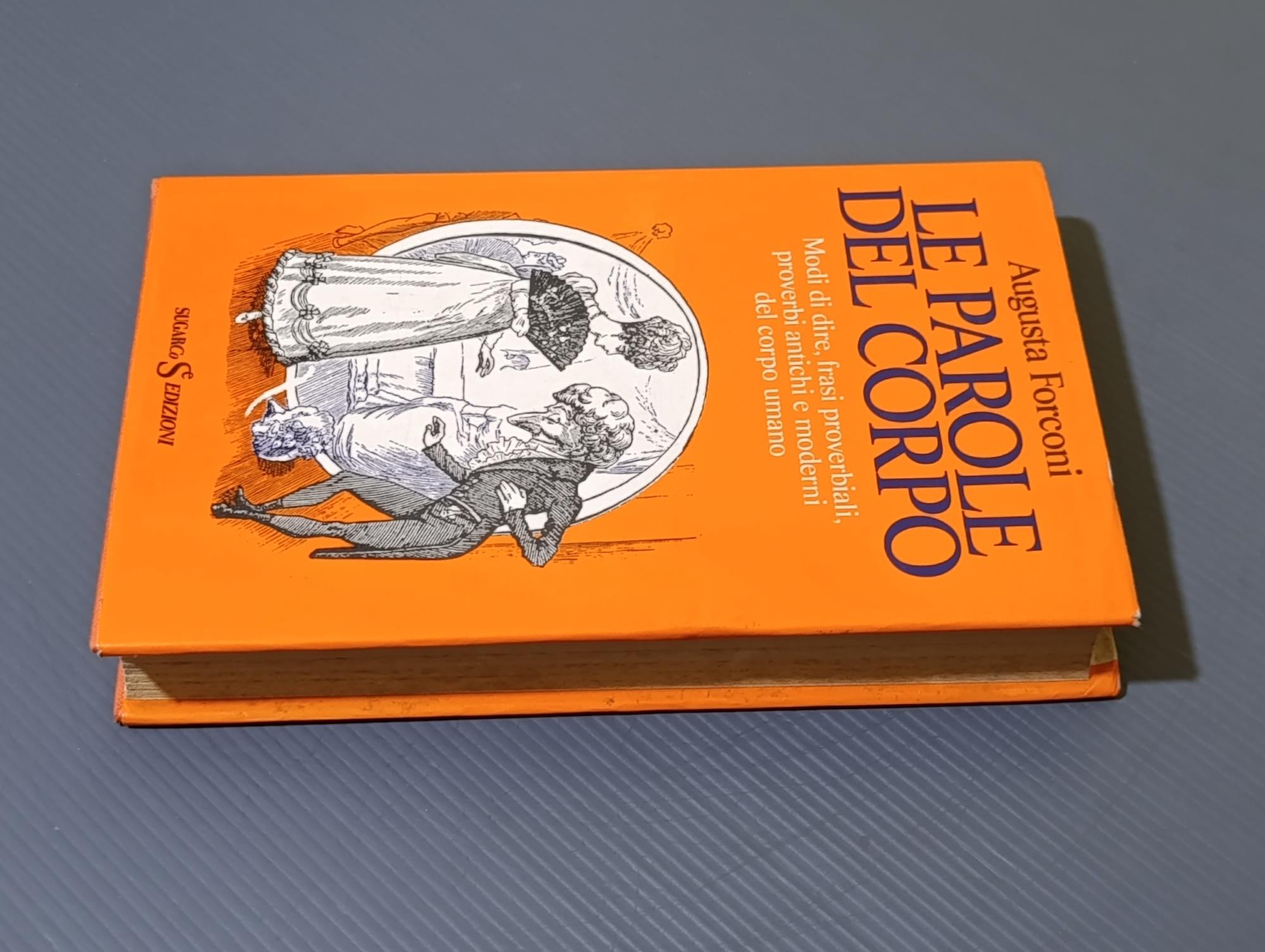 Le parole del corpo. Modi di dire, frasi proverbiali, proverbi antichi e moderni del corpo umano