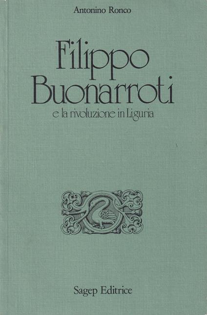 Filippo Buonarroti e la rivoluzione in Liguria - Antonino Ronco - copertina