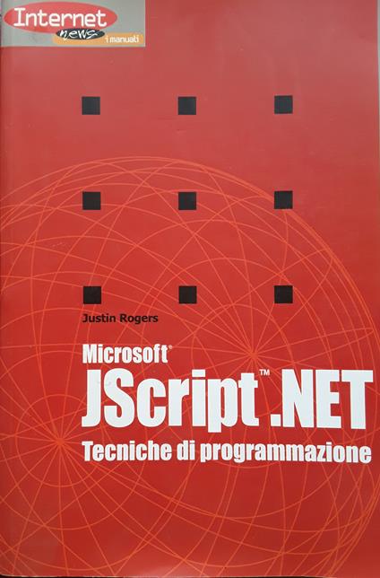 Microsoft JScript.NET. Tecniche di programmazione - Justin Rogers - copertina