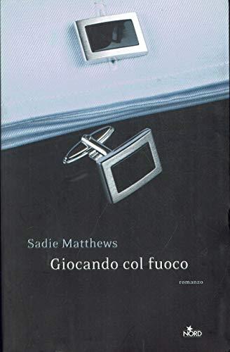Giocando col fuoco - Sadie Matthews - copertina